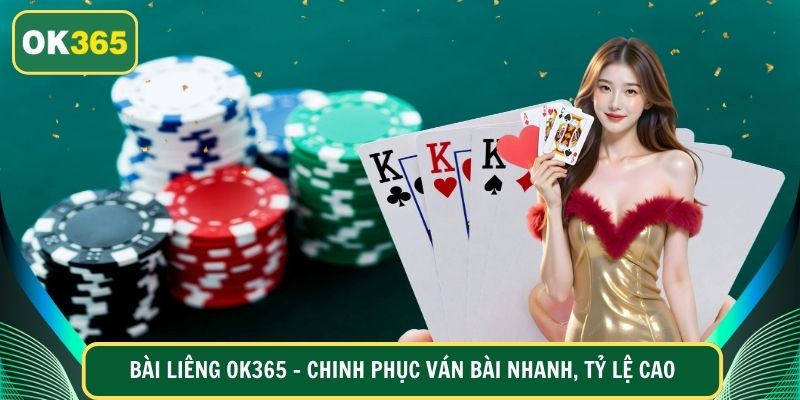Bài Liêng OK365 – Chinh Phục ván cược Nhanh, Tỷ Lệ Cao